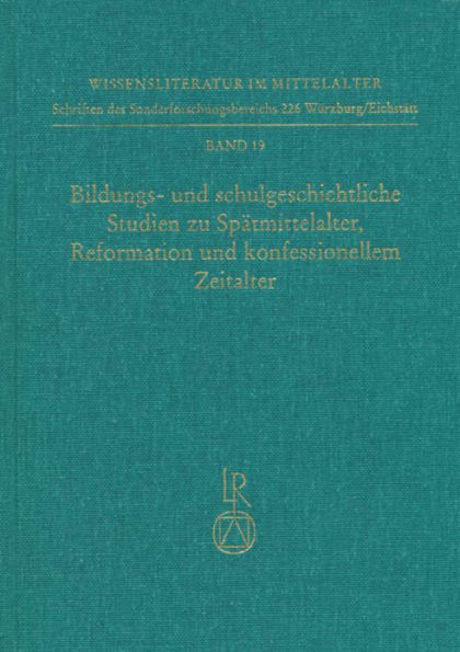 Bildungs- und schulgeschichtliche Studien zu Spatmittelalter, Reformation und konfessionellem Zeitalter