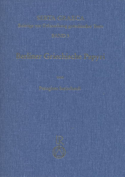 Berliner Griechische Papyri: Christliche Literarische Texte Und Urkunden Aus Dem 3. Bis 8. Jahrhundert N. Chr.