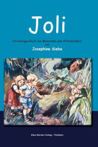 Title: Joli: Ein lustiges Buch von Menschen und Affenkindern, Author: Josephine Siebe