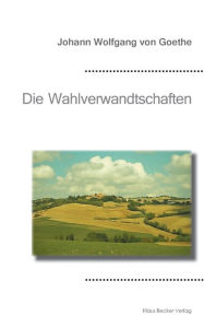 Title: Die Wahlverwandtschaften, Author: Johann Wolfgang Von Goethe