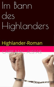 Title: Im Bann des Highlanders, Author: Carrie MacAlistair