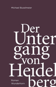 Title: Der Untergang von Heidelberg: Roman, Author: Michael Buselmeier