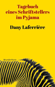 Title: Tagebuch eines Schriftstellers im Pyjama, Author: Dany Laferrière