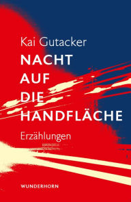 Title: Nacht auf die Handfläche: Erzählungen, Author: Kai Gutacker