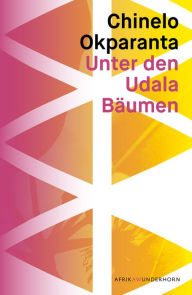 Title: Unter den Udala Bäumen: Roman, Author: Chinelo Okparanta