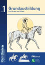 Grundausbildung für Reiter und Pferd: Richtlinien für Reiten und Fahren, Band 1