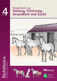 Title: Grundwissen zur Haltung, Fütterung, Gesundheit und Zucht: Richtlinien für Reiten und Fahren, Band 4, Author: Deutsche Reiterliche Vereinigung e.V. (FN)