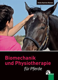 Title: Biomechanik und Physiotherapie für Pferde, Author: Helle Katrine Kleven