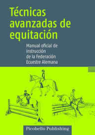 Title: Técnicas avanzadas de equitación: Manual oficial de instrucción de la Federación Ecuestre Alemana, Author: FNverlag