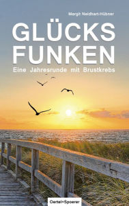 Title: Glücksfunken: Eine Jahresrunde mit der Diagnose Brustkrebs, Author: Margit Neidhart-Hübner