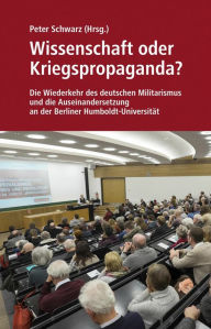 Title: Wissenschaft oder Kriegspropaganda?: Die Wiederkehr des deutschen Militarismus und die Auseinandersetzung an der Berliner Humboldt-Universität, Author: David North