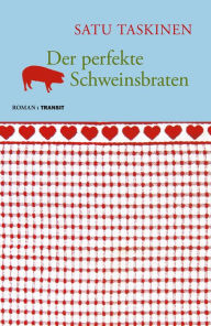 Title: Der perfekte Schweinsbraten: Roman, Author: Satu Taskinen