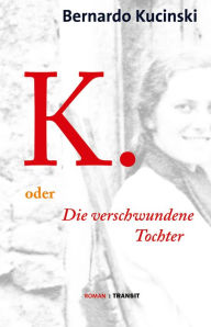 Title: K. oder Die verschwundene Tochter: Roman, Author: Bernardo Kucinski