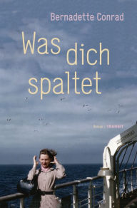 Title: Was dich spaltet: Roman, Author: Bernadette Conrad