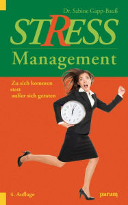 Title: Stress-Management: Zu sich kommen, statt außer sich geraten, Author: Sabine Gapp-Bauß