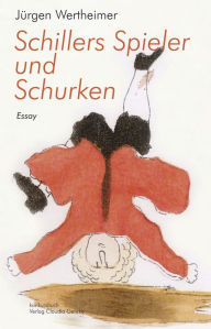 Title: Schillers Spieler und Schurken, Author: Jürgen Wertheimer