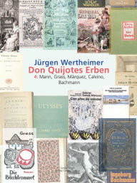 Title: Don Quijotes Erben - Die Kunst des europäischen Romans: 4: Mann, Grass, Márquez, Calvino, Bachmann, Author: Jürgen Wertheimer