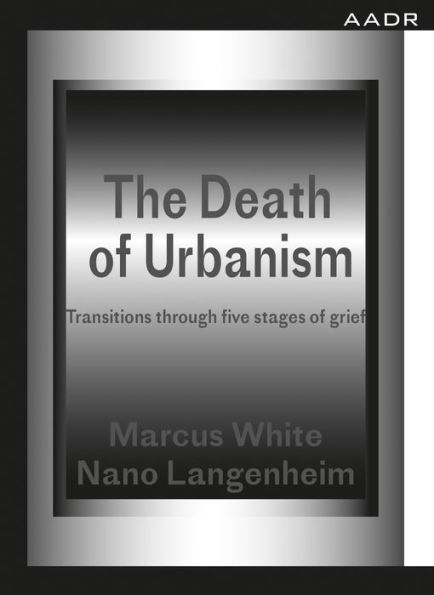 The Death of Urbanism: Transitions through five stages grief