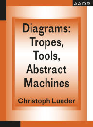 Title: Diagrams: Tropes, Tools, Abstract Machines, Author: Christoph Lueder