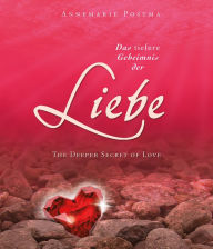 Title: Das tiefere Geheimnis der Liebe: The Deeper Secret of Love, Author: Annemarie Postma