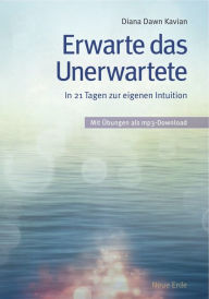 Title: Erwarte das Unerwartete: In 21 Tagen zur eigenen Intuition, Author: Diana Dawn Kavian