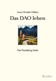 Title: Das DAO leben: Das Daodejing heute, Author: Annette Oelkers