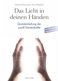 Title: Das Licht in Deinen Händen: Quantenheilung der zwölf Geisteskräfte, Author: Ute-Lisa Schumacher