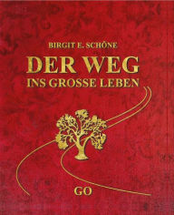 Title: Der Weg ins grosse Leben: Go, Author: Birgit E. Schöne