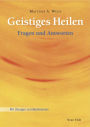 Geistiges Heilen: Fragen und Antworten - Mit Übungen und Meditationen