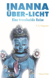 Title: INANNA Über-Licht: Eine transluzide Reise, Author: V. S. Ferguson