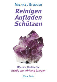 Title: Reinigen - Aufladen - Schützen: Wie wir Heilsteine richtig zur Wirkung bringen, Author: Michael Gienger