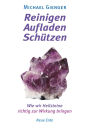 Reinigen - Aufladen - Schützen: Wie wir Heilsteine richtig zur Wirkung bringen