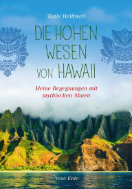 Title: Die Hohen Wesen von Hawaii: Meine Begegnungen mit geistigen Ahnen, Author: Tanis Helliwell