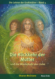 Title: Die Rückkehr der Mutter: und die Wiederkehr der Liebe, Author: Sharon McErlane