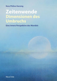 Title: Zeitenwende - Dimensionen des Umbruchs: Eine innere Perspektive des Wandels, Author: Nora Philine Hansing