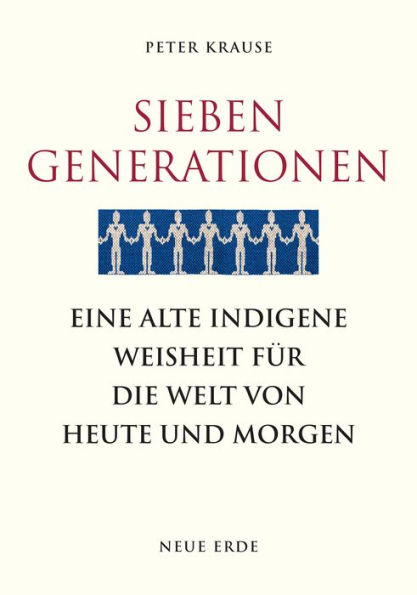 Sieben Generationen: Eine alte indigene Weisheit für die Welt von heute und morgen