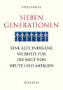 Sieben Generationen: Eine alte indigene Weisheit für die Welt von heute und morgen