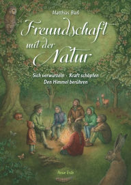 Title: Freundschaft mit der Natur: Sich verwurzeln - Kraft schöpfen - Den Himmel berühren, Author: Matthias Blaß