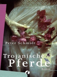 Title: Trojanische Pferde, Author: Peter Schmidt
