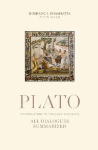 Title: PLATO: ALL DIALOGUES SUMMARIZED, Author: Hoshang Khambatta