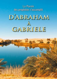 Title: D'Abraham à Gabriele: La Parole des prophètes s'accomplit, Author: Martin Kübli