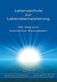 Title: Lebensschule zur Lebensbemeisterung: Der Weg zum kosmischen Bewusstsein, Author: Gabriele