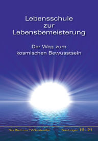 Title: Lebensschule zur Lebensbemeisterung: Der Weg zum kosmischen Bewusstsein, Author: Gabriele