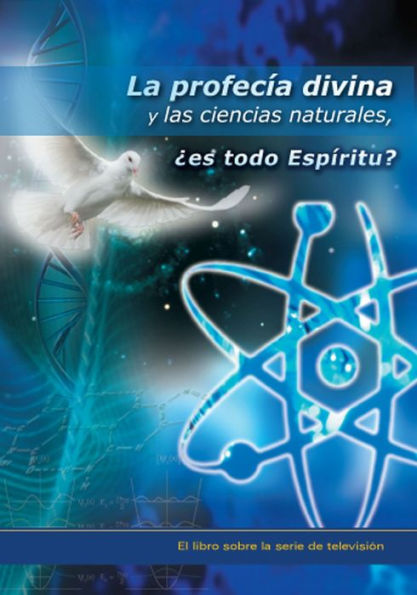 La profecía divina y las ciencias naturales, ¿es todo Espíritu?: El libro sobre la serie de televisión