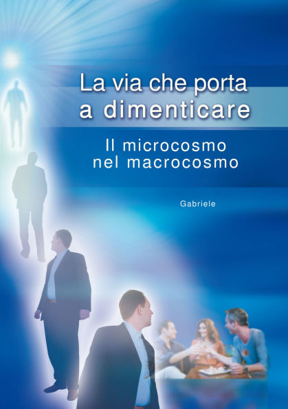 La via che porta a dimenticare. Il microcosmo nel macrocosmo.: Il microcosmo nel macrocosmo