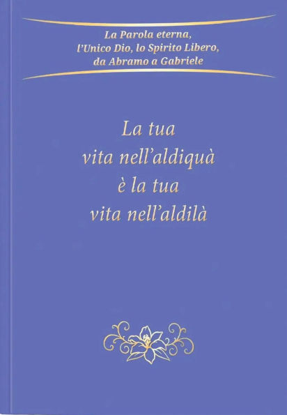 La tua vita nell'aldiquà è la tua vita nell'aldilà