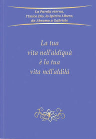 Title: La tua vita nell'aldiquà è la tua vita nell'aldilà, Author: Gabriele