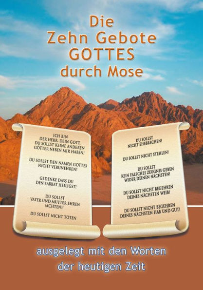 Die Zehn Gebote Gottes durch Mose: ausgelegt mit den Worten der heutigen Zeit