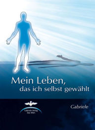 Title: Mein Leben, das ich selbst gewählt, Author: Gabriele