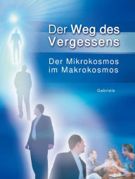 Title: Der Weg des Vergessens: Der Mikrokosmos im Makrokosmos, Author: Gabriele